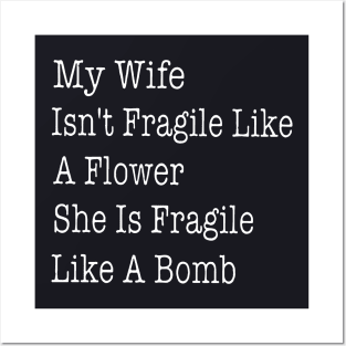 My Wife Is Not Fragile Like A Flower She Is Fraigile Like A Bomb Wife Posters and Art